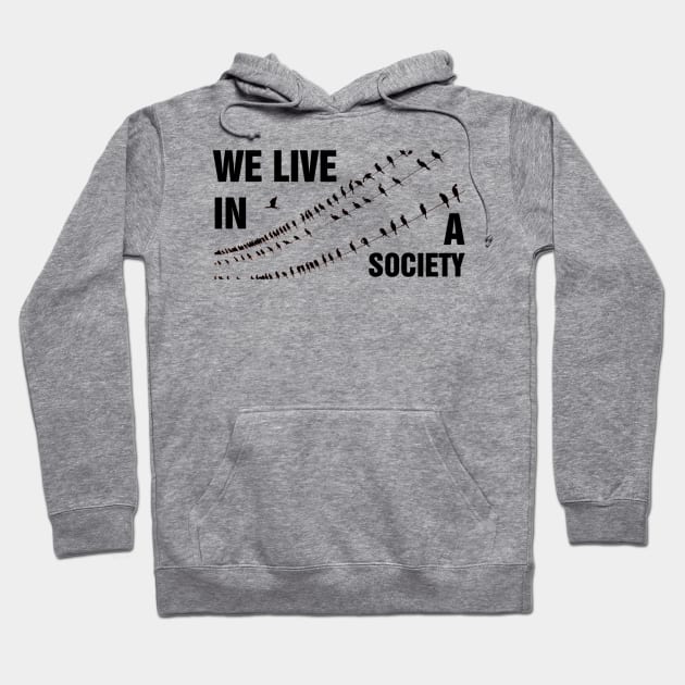 We live in a society Hoodie by richercollections